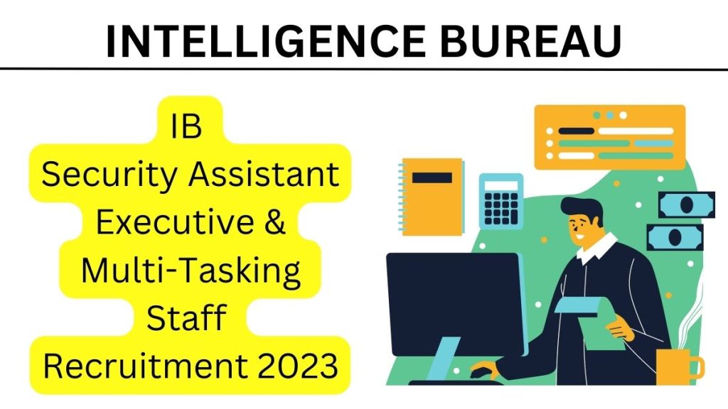 IB Security Assistant Executive & Multi-Tasking Staff Recruitment 2023