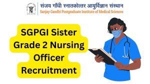 SGPGI Sister Grade 2 Nursing Officer Recruitment